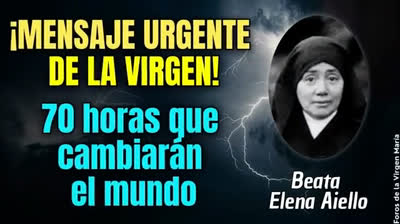 ¡Urgente! La Virgen María Anuncia 70 Horas que Cambiarán el Mundo