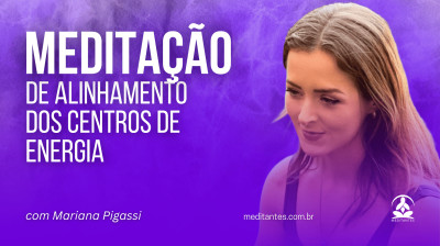 Meditação de Alinhamento dos Centros de Energia com Marina Pigassi